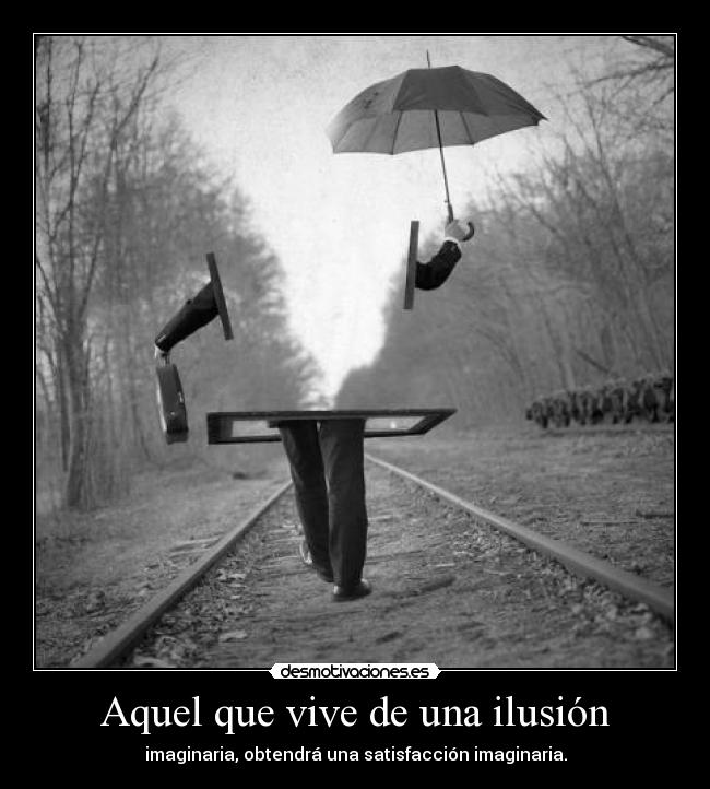Aquel que vive de una ilusión -