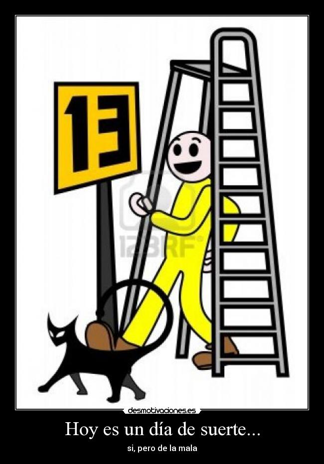 Hoy es un día de suerte... - si, pero de la mala