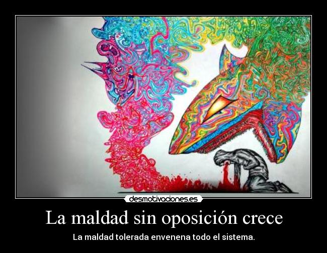 La maldad sin oposición crece -