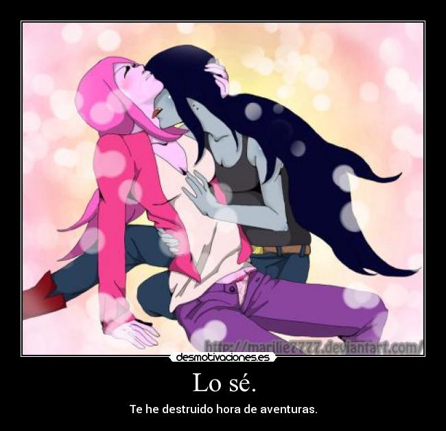 Lo sé. - Te he destruido hora de aventuras.