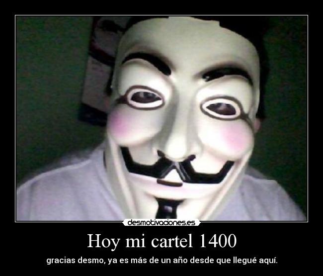 Hoy mi cartel 1400 - gracias desmo, ya es más de un año desde que llegué aquí.