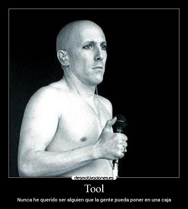 Tool - Nunca he querido ser alguien que la gente pueda poner en una caja