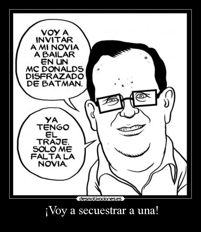 carteles jajejijoju secuestradooooooooooooooooooooooooooooooooooor desmotivaciones