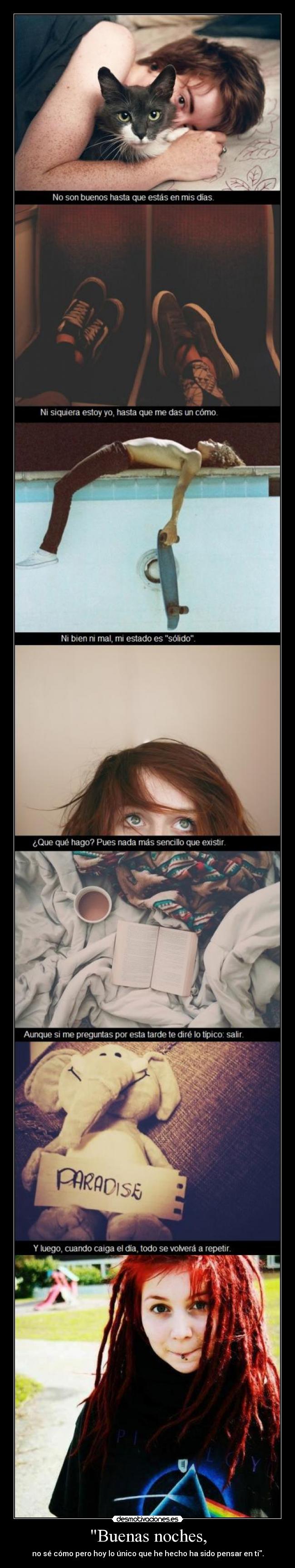 Buenas noches, - no sé cómo pero hoy lo único que he hecho ha sido pensar en ti.