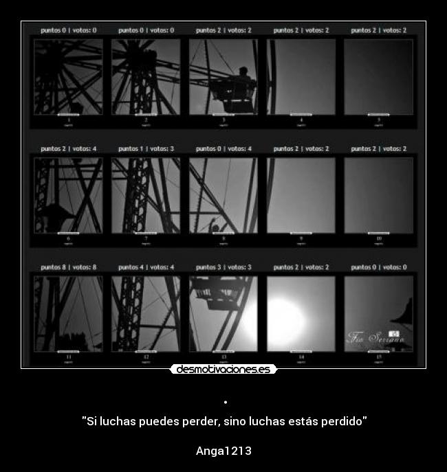 . - Si luchas puedes perder, sino luchas estás perdido
Anga1213