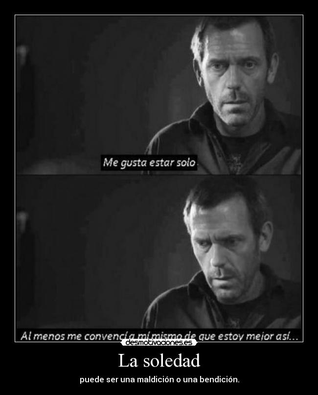 La soledad - puede ser una maldición o una bendición.