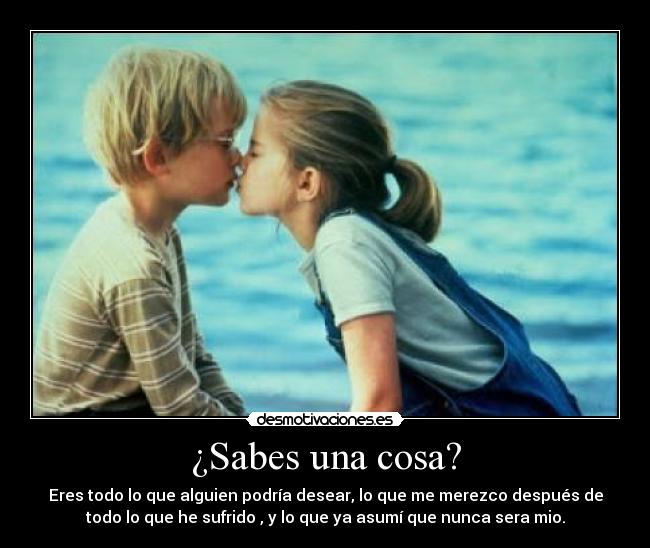 ¿Sabes una cosa? -
