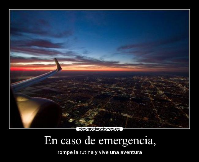 En caso de emergencia, - rompe la rutina y vive una aventura
