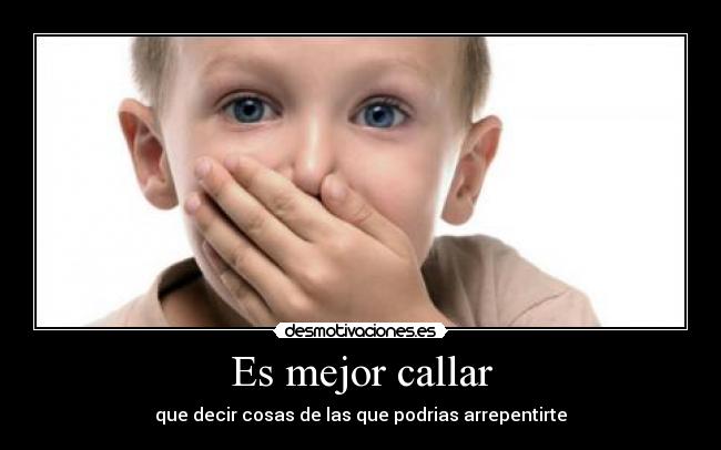 Es mejor callar -