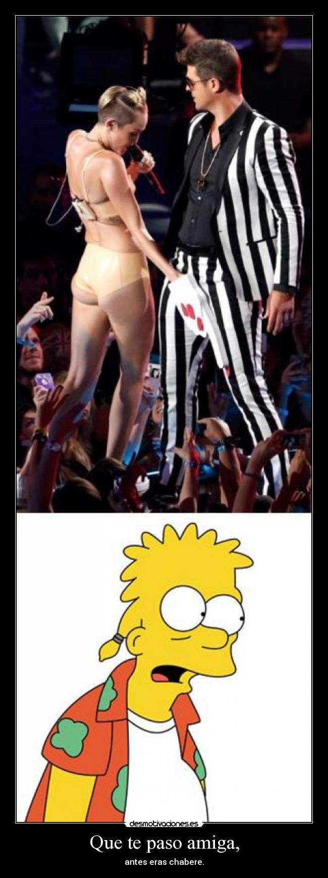 Que te paso amiga, - antes eras chabere.