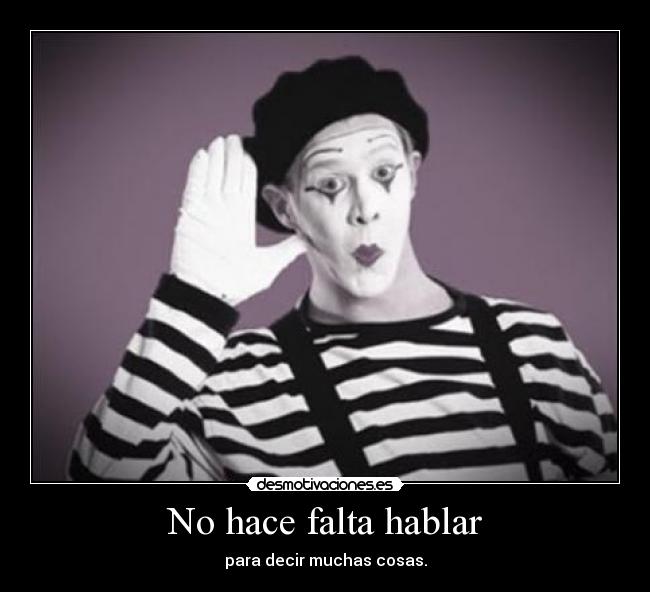 No hace falta hablar - para decir muchas cosas.