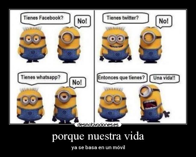 porque nuestra vida - ya se basa en un móvil