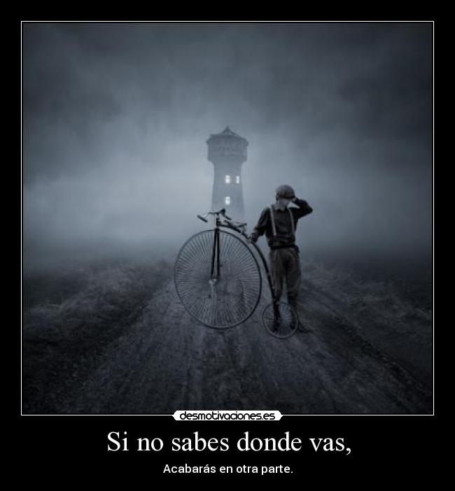 Si no sabes donde vas, - 
