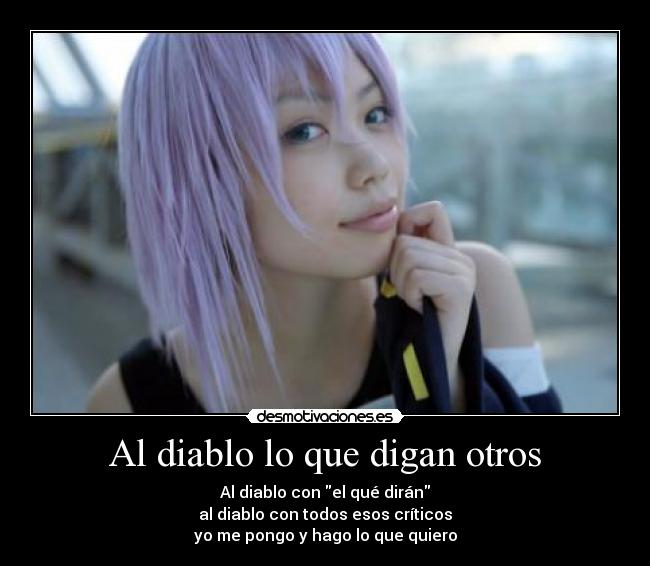Al diablo lo que digan otros -