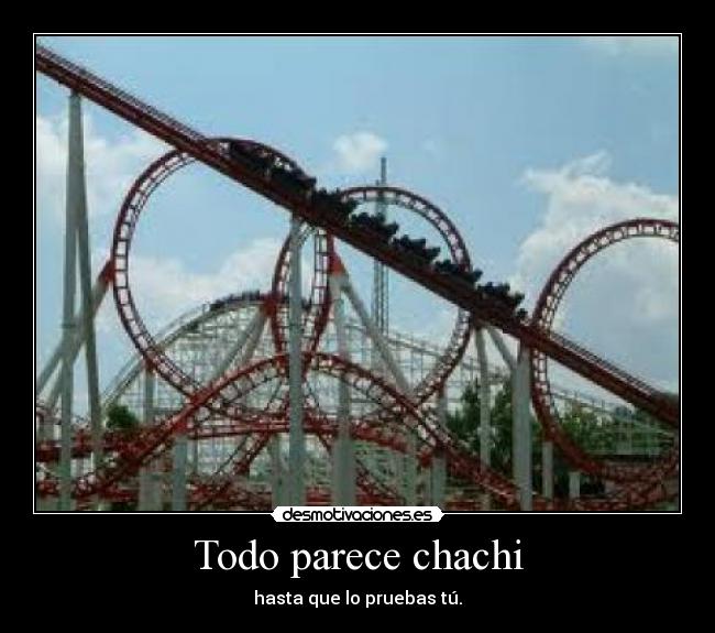 Todo parece chachi - hasta que lo pruebas tú.