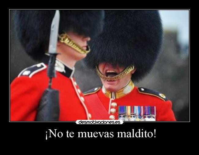 ¡No te muevas maldito! - 