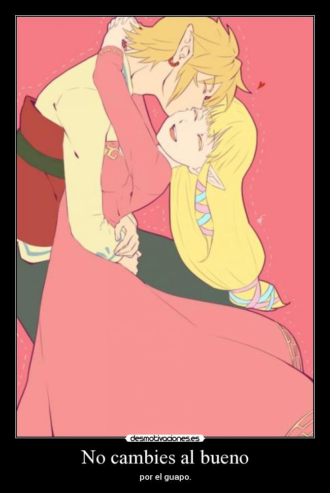 No cambies al bueno - por el guapo.