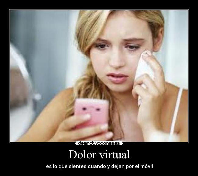 Dolor virtual - es lo que sientes cuando y dejan por el móvil