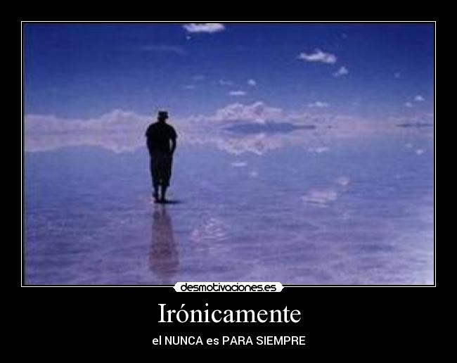 Irónicamente -
