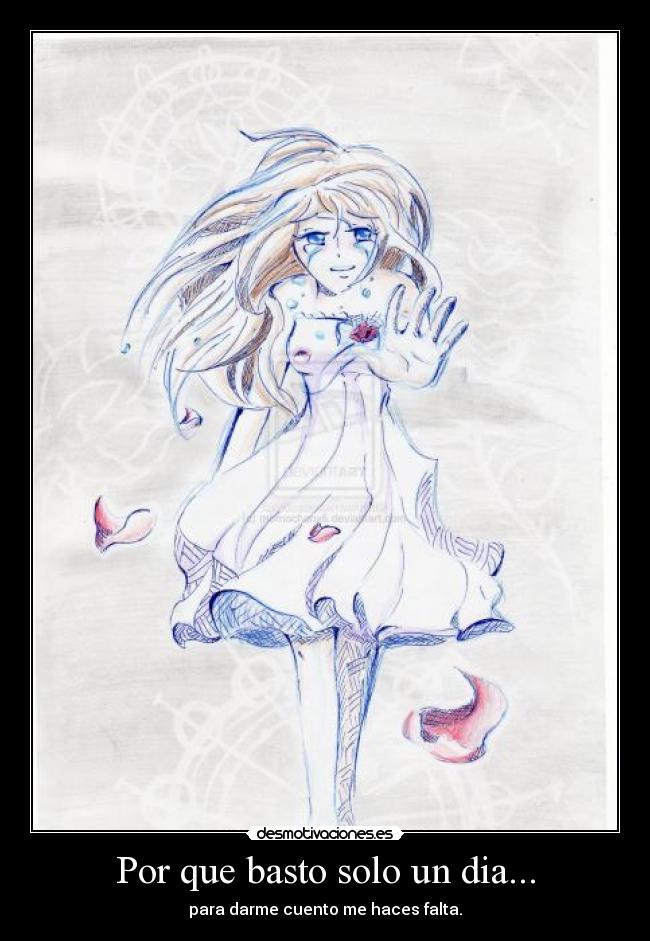 Por que basto solo un dia... - para darme cuento me haces falta.