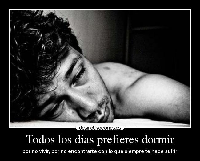Todos los días prefieres dormir -