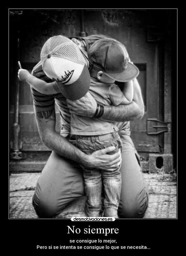 No siempre - se consigue lo mejor,
Pero si se intenta se consigue lo que se necesita...