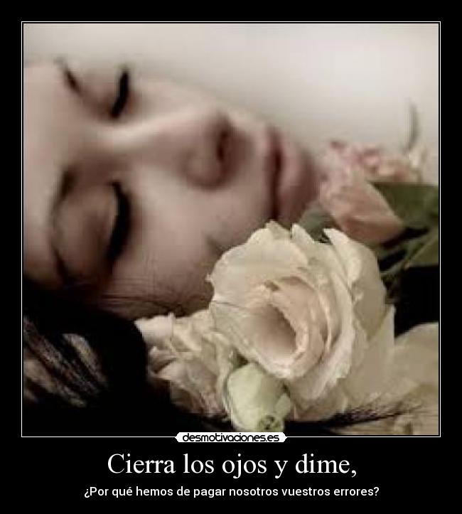 Cierra los ojos y dime, -