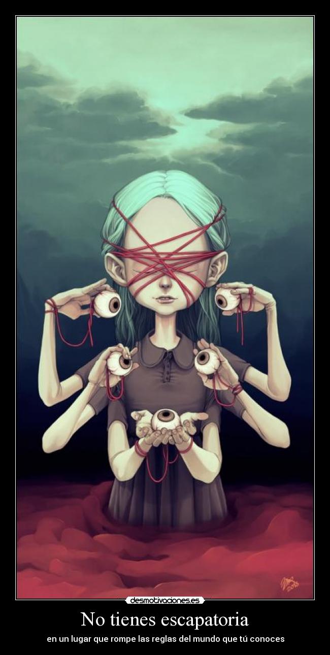 No tienes escapatoria - en un lugar que rompe las reglas del mundo que tú conoces