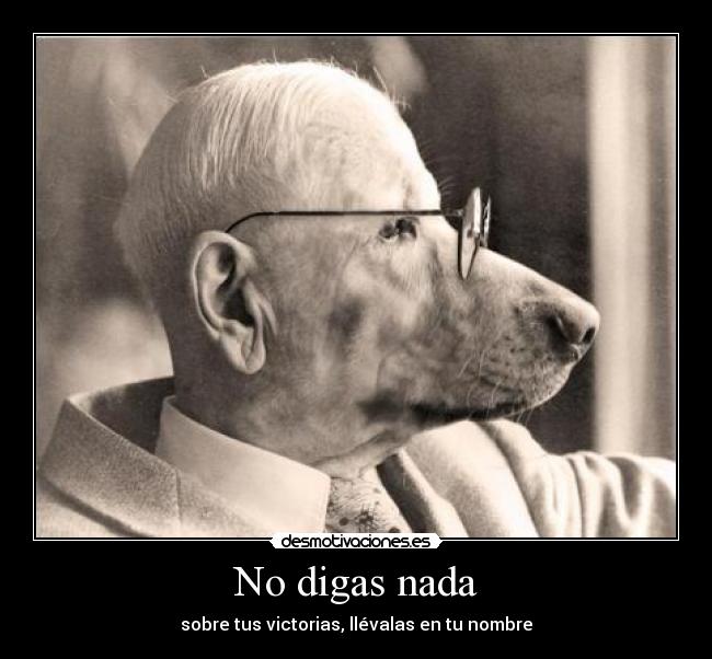 No digas nada - sobre tus victorias, llévalas en tu nombre