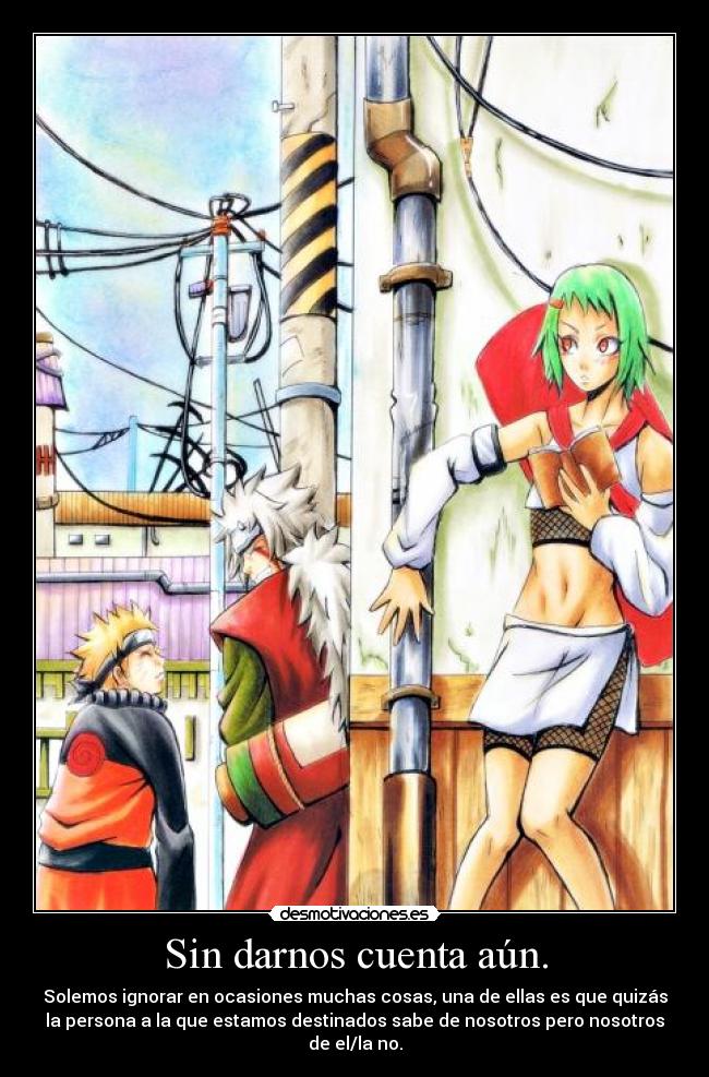 Sin darnos cuenta aún. - 