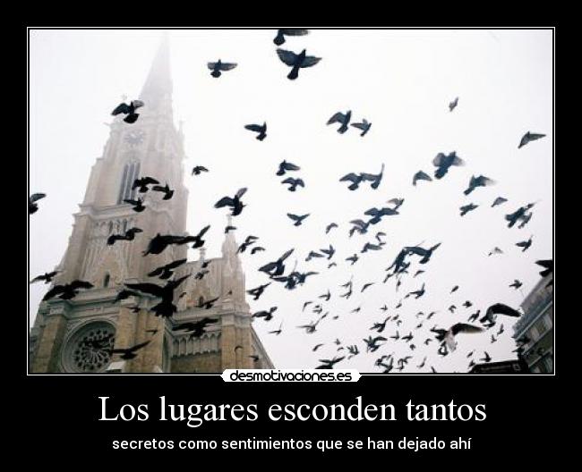 Los lugares esconden tantos - secretos como sentimientos que se han dejado ahí