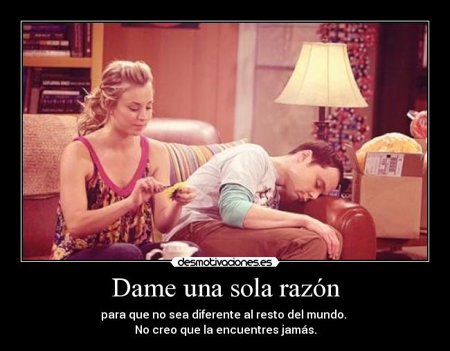 Dame una sola razón - para que no sea diferente al resto del mundo.
No creo que la encuentres jamás.