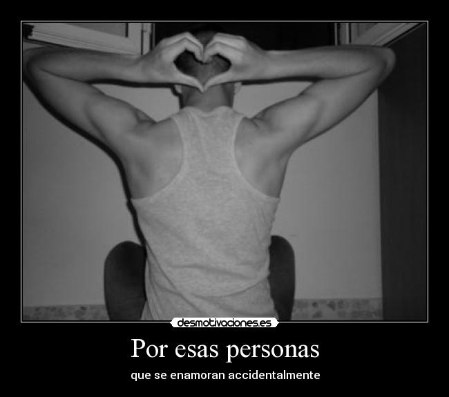 Por esas personas - que se enamoran accidentalmente