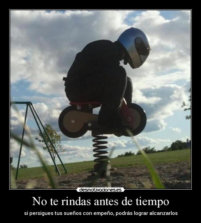 No te rindas antes de tiempo - 