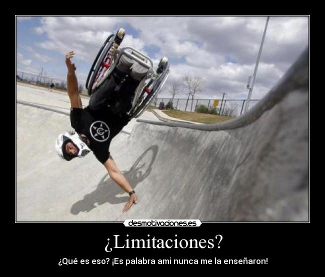 ¿Limitaciones? - ¿Qué es eso? ¡Es palabra ami nunca me la enseñaron!