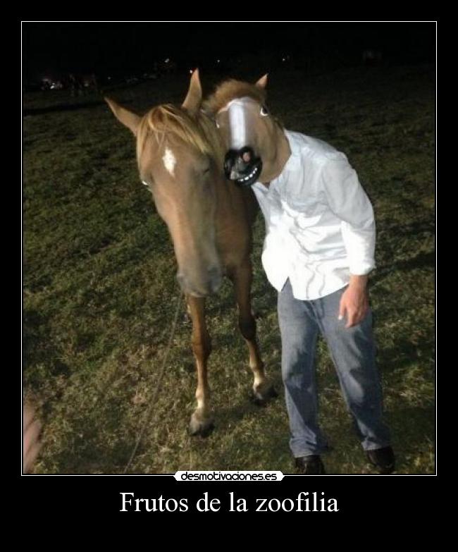 Frutos de la zoofilia -