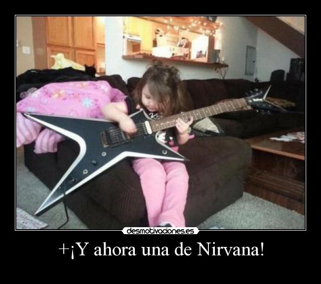 +¡Y ahora una de Nirvana! -