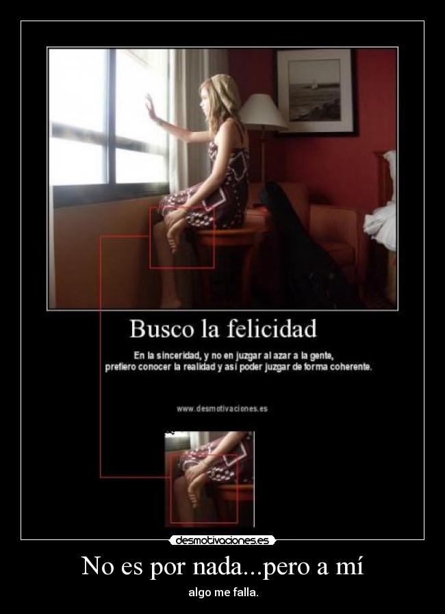 No es por nada...pero a mí - algo me falla.