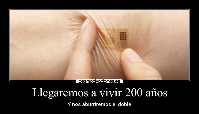 Llegaremos a vivir 200 años - Y nos aburriremos el doble