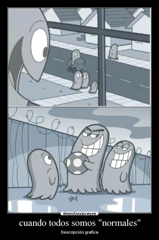 cuando todos somos normales - Descripción grafica