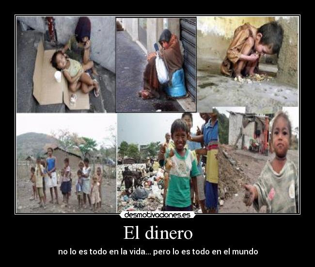 El dinero - no lo es todo en la vida... pero lo es todo en el mundo