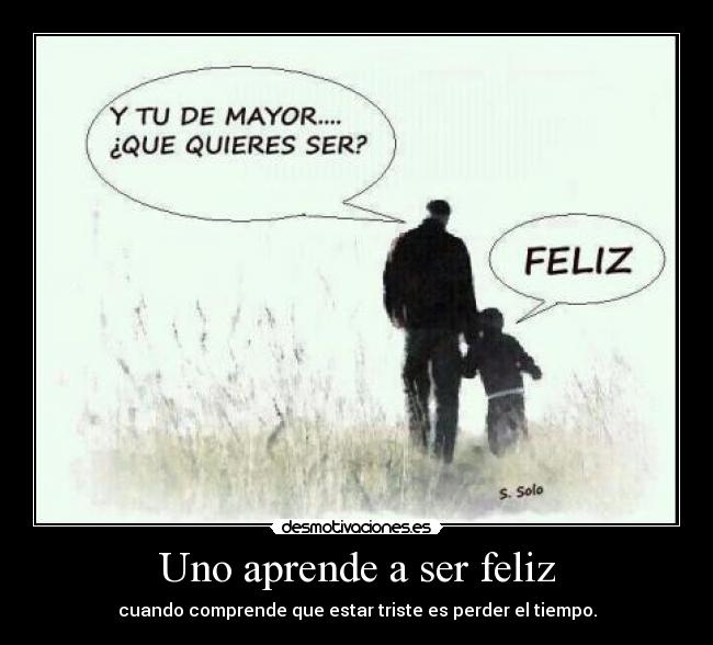 Uno aprende a ser feliz -
