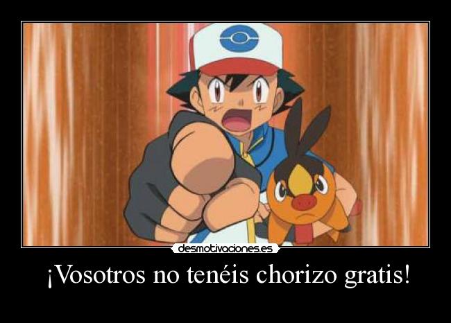 ¡Vosotros no tenéis chorizo gratis! - 