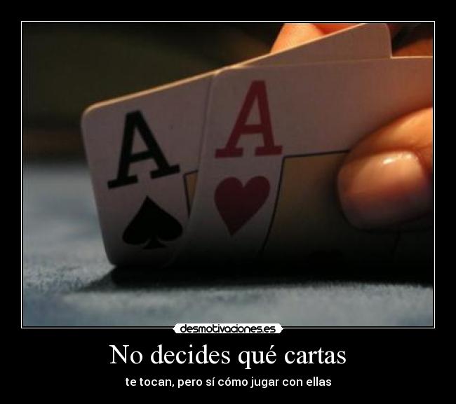 No decides qué cartas -