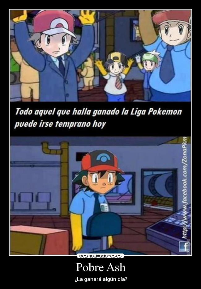 Pobre Ash - ¿La ganará algún día?