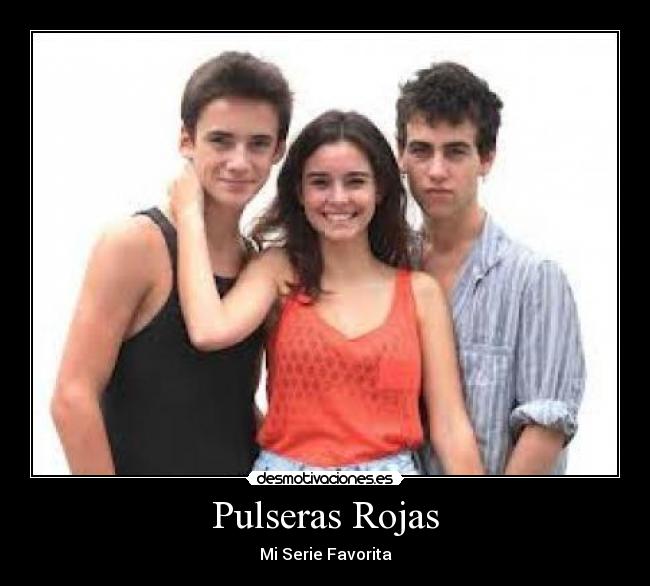 Pulseras Rojas - Mi Serie Favorita