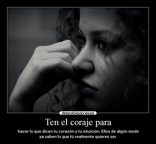 Ten el coraje para -