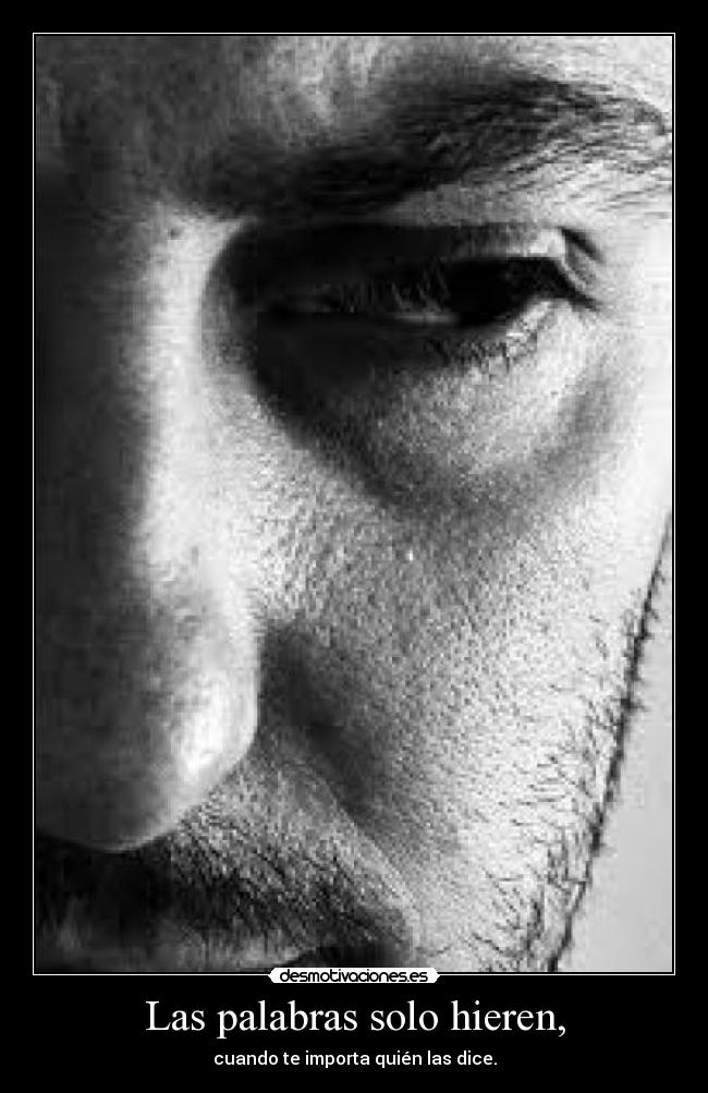 Las palabras solo hieren, -