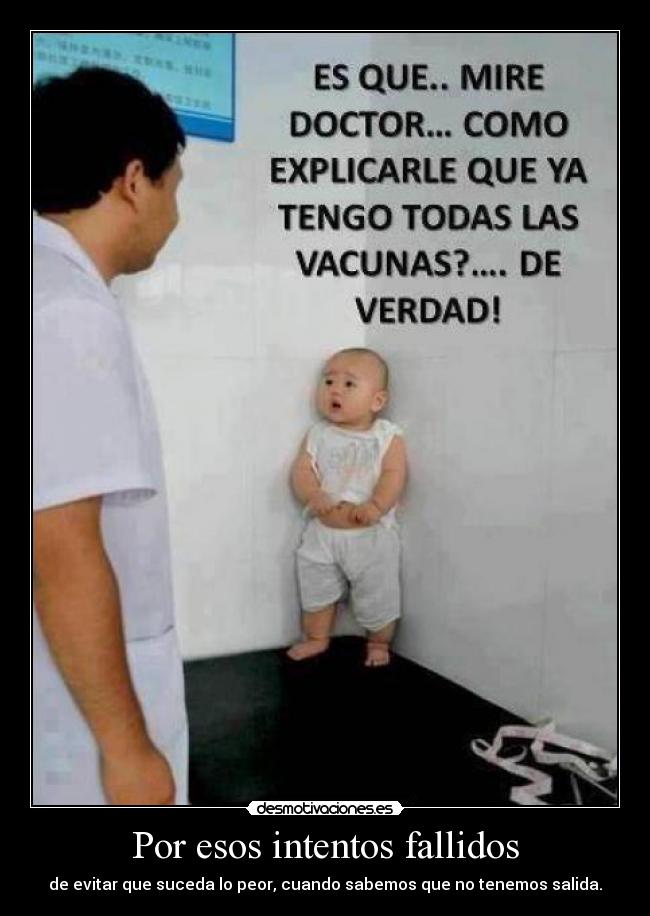 Por esos intentos fallidos -