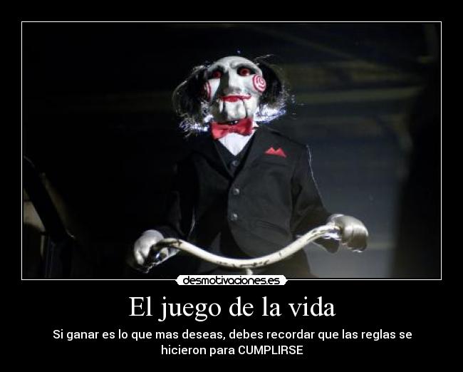 El juego de la vida - Si ganar es lo que mas deseas, debes recordar que las reglas se
hicieron para CUMPLIRSE